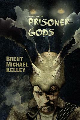 Chuggie and the Prisoner Gods by Brent Michael Kelley