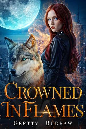 Crowned in Flames: A Fake Relationship Arranged Marriage Avenging Romance  by Gertty Rudraw