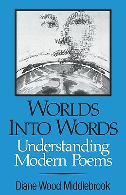 Worlds Into Words: Understanding Modern Poems by Diane Middlebrook