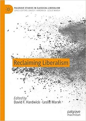 Reclaiming Liberalism by David F. Hardwick, Leslie Marsh