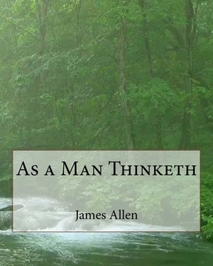 As a Man Thinketh by James Allen