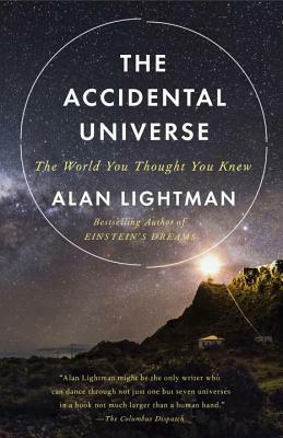 The Accidental Universe: The World You Thought You Knew by Alan Lightman