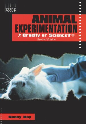 Animal Experimentation: Cruelty or Science? by Nancy Day