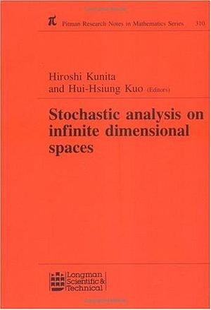 Stochastic Analysis on Infinite Dimensional Spaces by Hui-Hsiung Kuo, Hiroshi Kunita