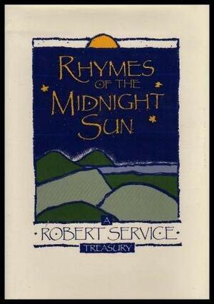 Rhymes of the Midnight Sun: A Robert Service Treasury by Robert W. Service