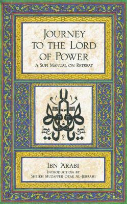 Journey to the Lord of Power: A Sufi Manual on Retreat by Ibn Arabi