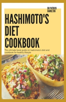 Hashimoto's Diet Cookbook: The ultimate book guide on hashimoto's diet and cookbook for healthy lifestyle by Patrick Hamilton