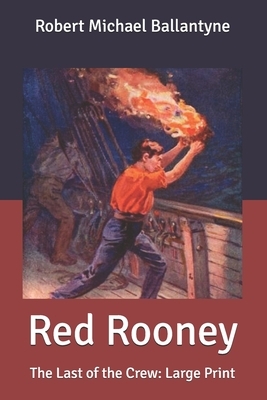 Red Rooney: The Last of the Crew: Large Print by Robert Michael Ballantyne