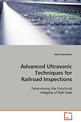 Advanced Ultrasonic Techniques for Railroad Inspections by Shant Kenderian