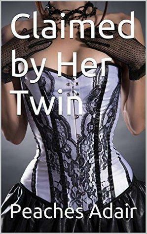 Claimed by Her Twin by Peaches Adair