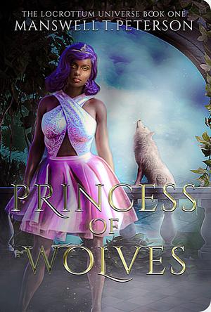 Princess of Wolves by Manswell T. Peterson