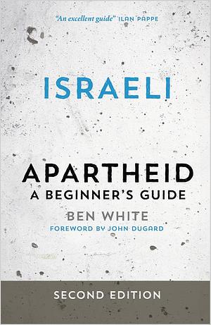Israeli Apartheid: A Beginner's Guide by Ben White