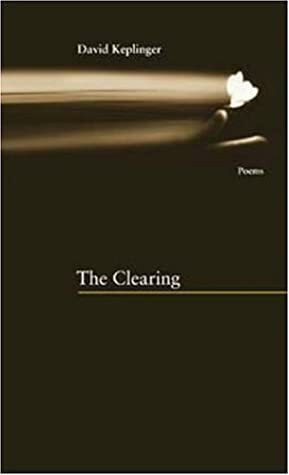 The Clearing by David Keplinger