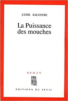 La Puissance des mouches by Lydie Salvayre