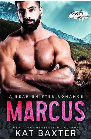 Marcus: Grizzly Guardians by Kat Baxter