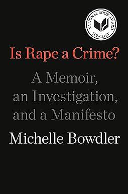 Is Rape a Crime?: A Memoir, an Investigation, and a Manifesto by Michelle Bowdler