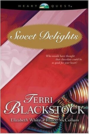 Sweet Delights by Elizabeth White, Ranee McCollum, Terri Blackstock