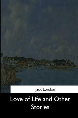 Love of Life and Other Stories by Jack London