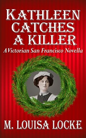Kathleen Catches a Killer by M. Louisa Locke