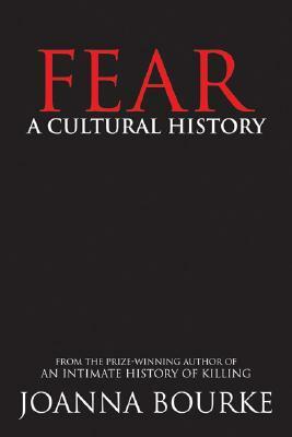 Fear: A Cultural History by Joanna Bourke