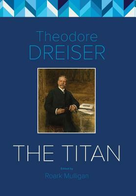 The Titan: The Critical Edition by Theodore Dreiser