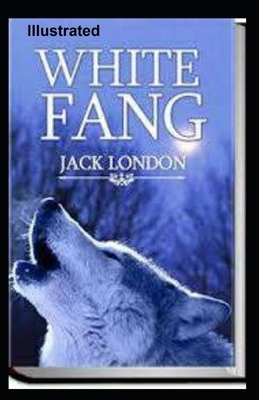 White Fang Illustrated by Jack London