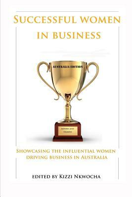 Successful Women In Business - Australia Edition by Kizzi Nkwocha