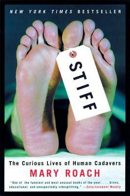 Stiff: The Curious Lives of Human Cadavers by Mary Roach
