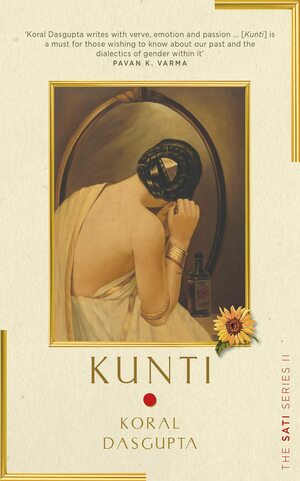Kunti: The Sati Series II by Koral Dasgupta