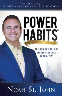 Power Habits(r): The New Science for Making Success Automatic(r) by Noah St John