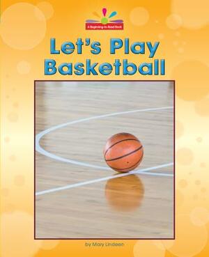 Let's Play Basketball by Mary Lindeen