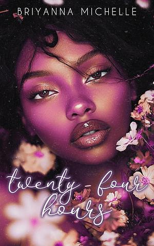 Twenty-four hours by Briyanna Michelle