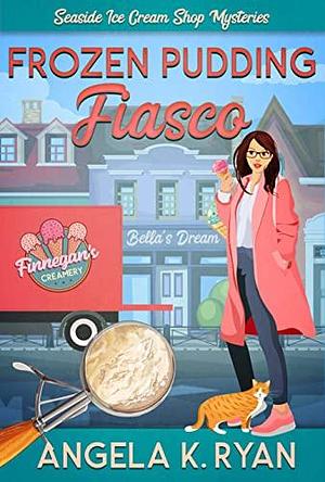 Frozen Pudding Fiasco by Angela K. Ryan, Angela K. Ryan