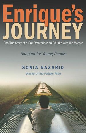 Enrique's Journey (The Young Adult Adaptation): The True Story of a Boy Determined to Reunite with His Mother by Sonia Nazario
