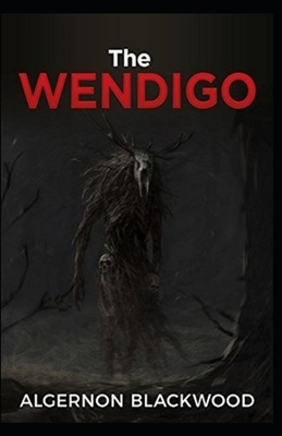 The Wendigo Illustrated by Algernon Blackwood