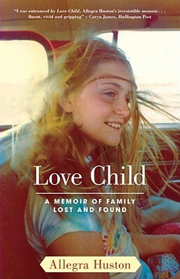 Love Child: A Memoir of Family Lost and Found by Allegra Huston