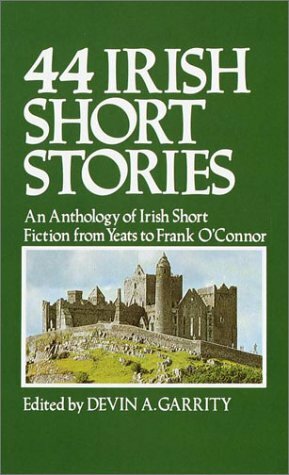 44 Irish Short Stories. An Anthology of Irish Short Fiction from Yeats to Frank O'Connor by Daniel Corkery, Arnold Hill, Eric Cross, W.B. Yeats, Mary Josephine Lavin, Oscar Wilde, John Collier, Frank O'Connor, Paul Vincent Carroll, James Plunkett, George Bernard Shaw, Flann O'Brien, George Moore, Edward Sheehy, James Joyce, Bryan MacMahon, Donagh MacDonagh, Desmond Clarke, St. John Greer Ervine, Maurice Walsh, Padraic O'Conaire, Michael MacGrian, Padraic Fallon, James Stephens, Devin A. Garrity, Seumas O'Kelly, Michael McLaverty, David Hogan, Liam O'Flaherty, Patrick Kavanagh, Jim Phelan, Val Mulkerns, Lord Dunsany, Seán Ó Faoláin