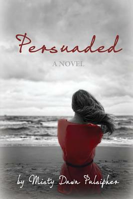 Persuaded by Misty Dawn Pulsipher