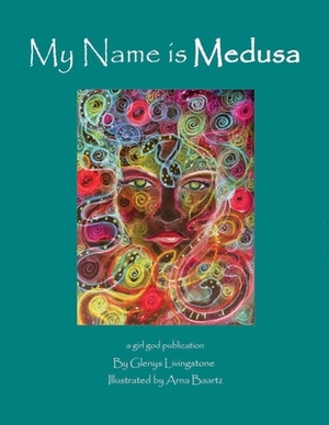 My Name is Medusa by Glenys Livingstone