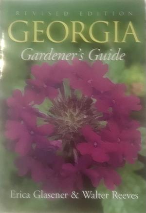 Georgia Gardener's Guide by Erica Glasener