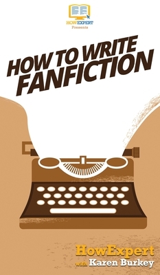 How to Write Fanfiction by Karen Burkey, Howexpert