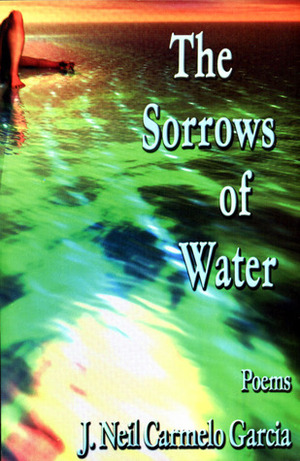 The Sorrows of Water: Poems by J. Neil C. Garcia