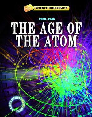 The Age of the Atom: 1900-1946 by Charlie Samuels