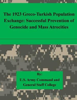 The 1923 Greco-Turkish Population Exchange: Successful Prevention of Genocide and Mass Atrocities by U. S. Army Command and General Staff Col