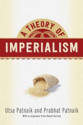 A Theory of Imperialism by Utsa Patnaik, Prabhat Patnaik