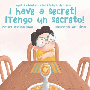 ¡I Have a Secret!/¡Tengo un Secreto!: Yunito's Adventures-Las Aventuras de Yunito by Maritere Rodríguez Bellas