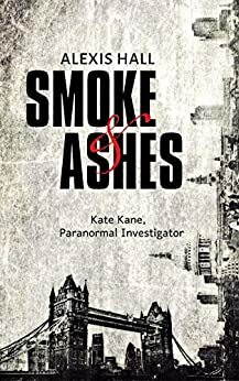 Smoke & Ashes by Alexis Hall