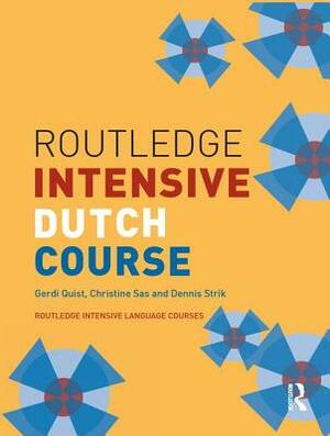 Routledge Intensive Dutch Course by Gerdi Quist, Dennis Strik, Christine Sas