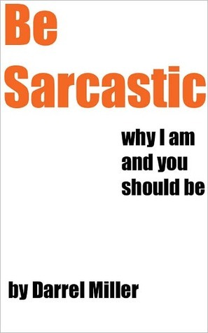 Be Sarcastic by Darrel Miller