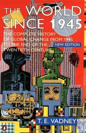 The World Since 1945 by T.E. Vadney